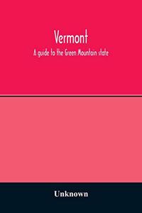 Vermont; a guide to the Green Mountain state