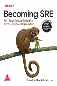 Becoming SRE: First Steps Toward Reliability for You and Your Organization (Grayscale Indian Edition)