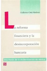 La Reforma Financiera y La Desincorporacion Bancaria
