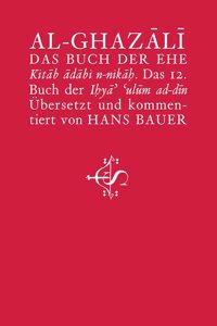 Das Buch der Ehe: Kitab adabi n-nikah. Das 12. Buch der Ihyaâ€™ â€˜ulum ad-din
