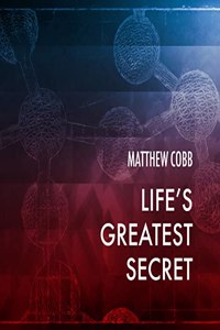 Life's Greatest Secret: The Race to Crack the Genetic Code