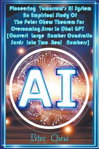 Pioneering Tomorrow's AI System . An Empirical Study Of The Peter Chew Theorem For Overcoming Error In Chat GPT [Convert Large Number Quadratic Surds Into Two Real Numbers]