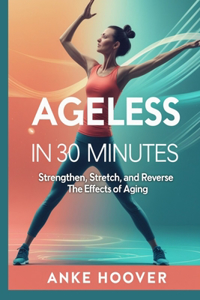 Ageless in 30 Minutes
