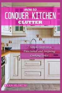 How to Conquer Kitchen Clutter