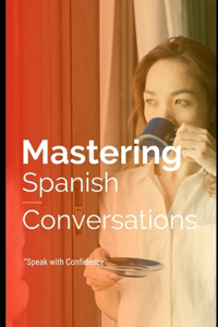 Mastering Spanish Conversations
