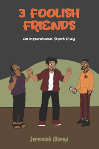 The 3 Foolish Friends