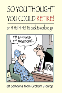 So You Thought You Could Retire!