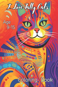 I Love Tabby Cats Coloring Book: Beautiful, lovely and cute Tabby cat coloring book for ages 9-15. Parents can have a go too!!!!!