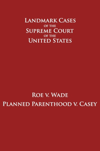 Roe v. Wade and Planned Parenthood v. Casey