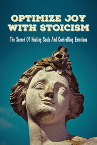 Optimize Joy With Stoicism