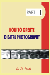 How to Create Digital Photography - Part 1