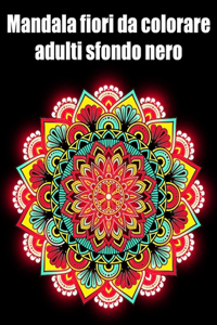 Mandala fiori da colorare adulti sfondo nero