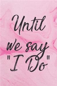 Until we say I Do Valentine's gift Love diary Couple gift