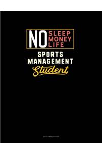 No Sleep. No Money. No Life. Sports Management Student