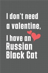 I don't need a valentine, I have a Russian Black Cat