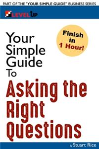 Your Simple Guide to Asking the Right Questions