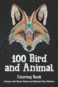 100 Bird and Animal - Coloring Book - Designs with Henna, Paisley and Mandala Style Patterns