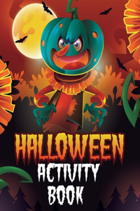 Halloween Activity Book: A Scary Fun Workbook For Happy Halloween Learning, Coloring, Dot To Dot, Mazes, Word Search and More! - for Kids Ages 4-8