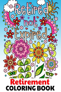 Retired Not Expired - Retirement Coloring Book