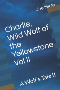 Charlie, Wild Wolf of the Yellowstone Vol II
