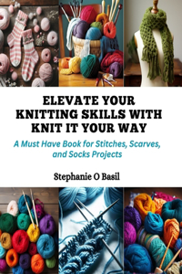 Elevate Your Knitting Skills with Knit It Your Way