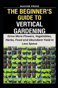 Beginner's Guide To Vertical Gardening