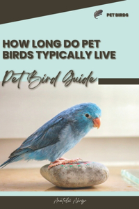 How long do pet birds typically live