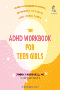 ADHD Workbook for Teen Girls: Understand Your Neurodivergent Brain, Make the Most of Your Strengths, and Build Confidence to Thrive