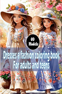 Dresses a fashion coloring book For adults and teens