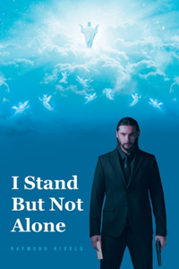 I Stand But Not Alone