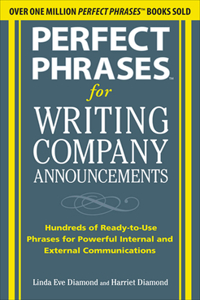 Perfect Phrases for Writing Company Announcements: Hundreds of Ready-To-Use Phrases for Powerful Internal and External Communications