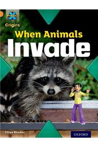 Project X Origins: Orange Book Band, Oxford Level 6: Invasion: When Animals Invade