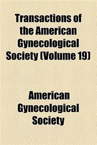 Transactions of the American Gynecological Society (Volume 19)