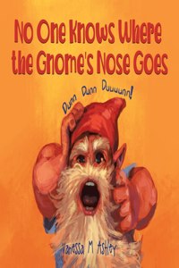 No One Knows Where the Gnome's Nose Goes