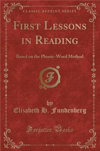 First Lessons in Reading: Based on the Phonic-Word Method (Classic Reprint)