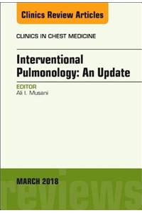 Interventional Pulmonology, an Issue of Clinics in Chest Medicine