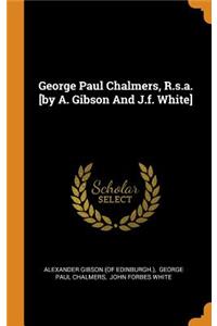 George Paul Chalmers, R.S.A. [by A. Gibson and J.F. White]