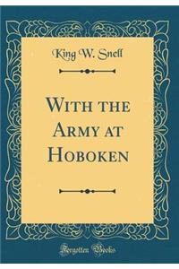 With the Army at Hoboken (Classic Reprint)