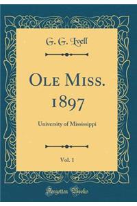 OLE Miss. 1897, Vol. 1: University of Mississippi (Classic Reprint)