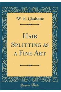 Hair Splitting as a Fine Art (Classic Reprint)