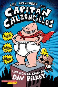 Las Aventuras del Capitán Calzoncillos: Spanish Language Edition of the Adventures of Captain Underpants (Captain Underpants #1)