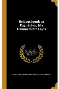 Boldogságunk az Egyházban, Irta Hammerstein Lajos