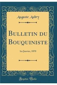 Bulletin du Bouquiniste: 1er Janvier, 1870 (Classic Reprint)
