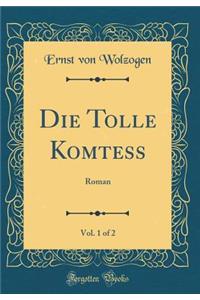 Die Tolle Komtess, Vol. 1 of 2: Roman (Classic Reprint)