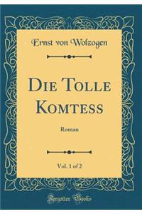 Die Tolle Komtess, Vol. 1 of 2: Roman (Classic Reprint)