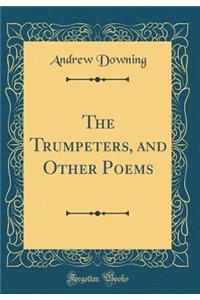 The Trumpeters, and Other Poems (Classic Reprint)