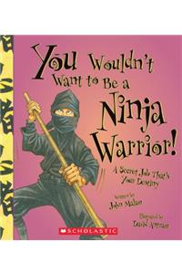 You Wouldn't Want to Be a Ninja Warrior! (You Wouldn't Want To... History of the World)