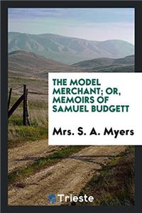 The model merchant; or, Memoirs of Samuel Budgett