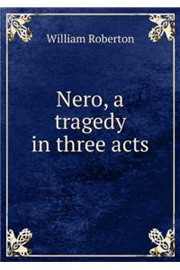 Nero, a Tragedy in Three Acts