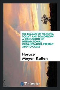 League of Nations, Today and Tomorrow; A Discussion of International Organization, Present and to Come